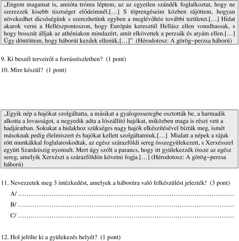 [ ] Hidat akarok verni a Hellészpontoszon, hogy Európán keresztül Hellász ellen vonulhassak, s hogy bosszút álljak az athéniakon mindazért, amit elkövettek a perzsák és atyám ellen.