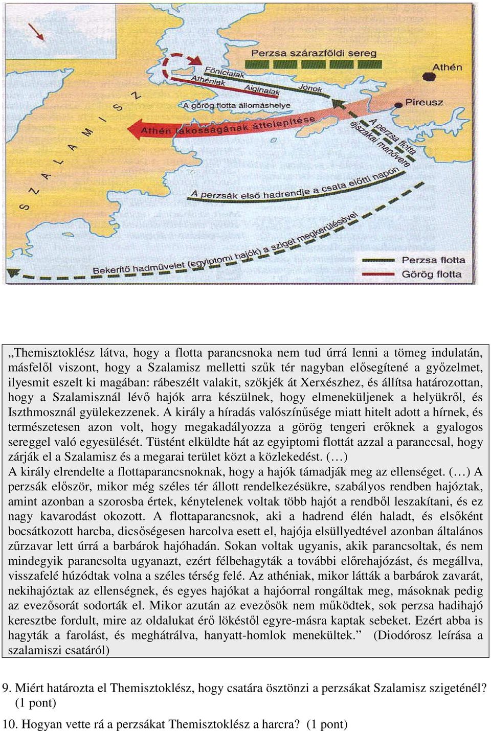 A király a híradás valószínűsége miatt hitelt adott a hírnek, és természetesen azon volt, hogy megakadályozza a görög tengeri erőknek a gyalogos sereggel való egyesülését.