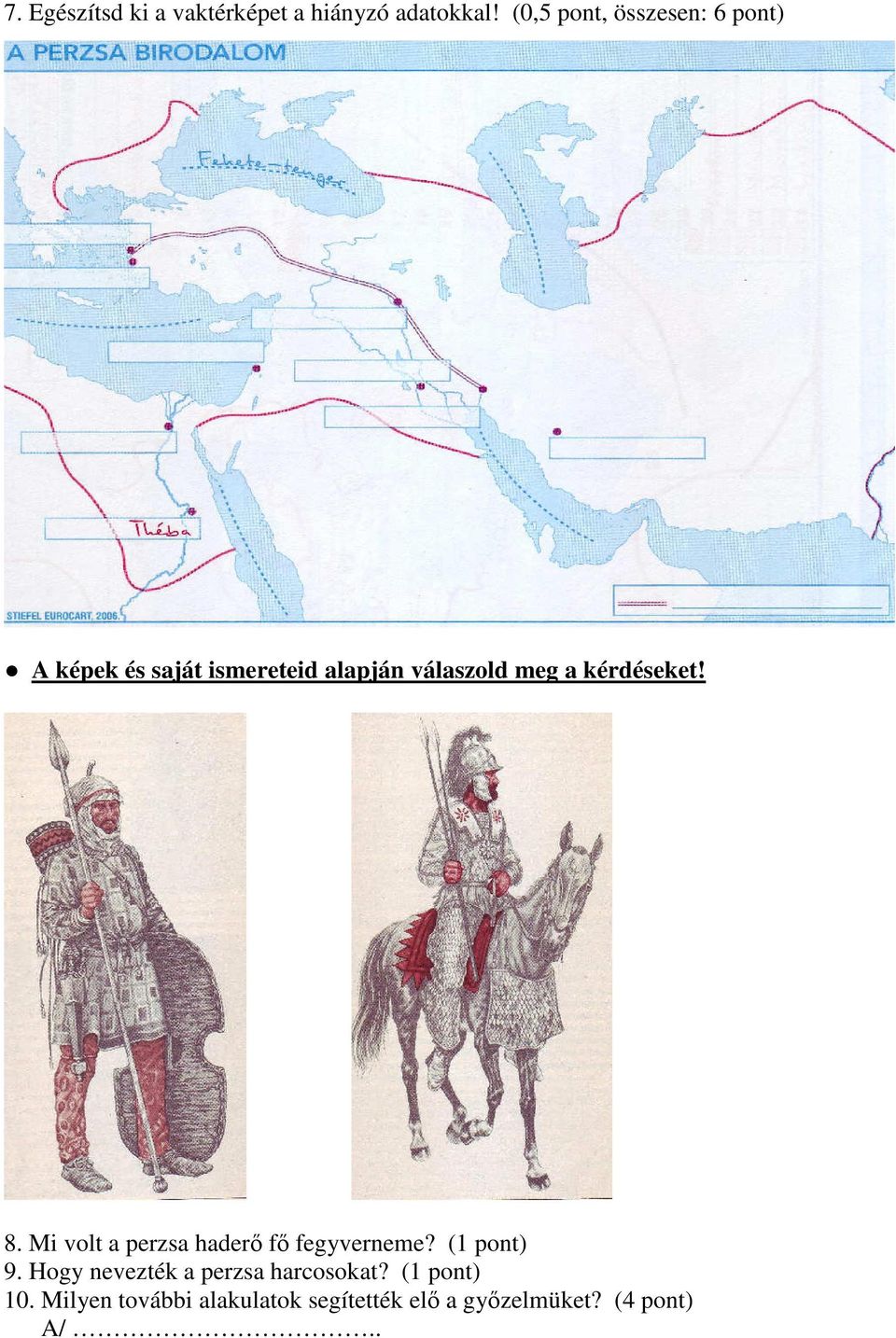 a kérdéseket! 8. Mi volt a perzsa haderő fő fegyverneme? (1 pont) 9.