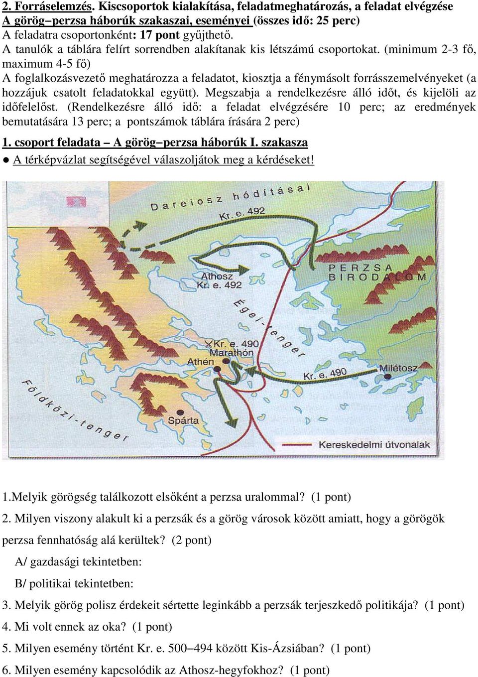 (minimum 2-3 fő, maximum 4-5 fő) A foglalkozásvezető meghatározza a feladatot, kiosztja a fénymásolt forrásszemelvényeket (a hozzájuk csatolt feladatokkal együtt).