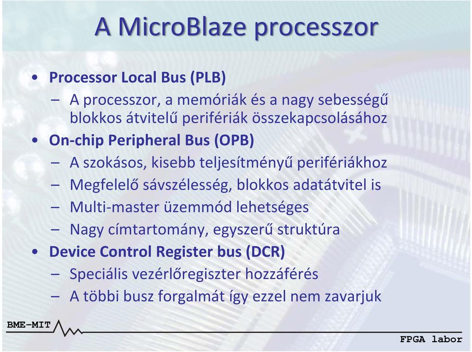 Megfelelő sávszélesség, blokkos adatátvitel is Multi master üzemmód lehetséges Nagy címtartomány, egyszerű