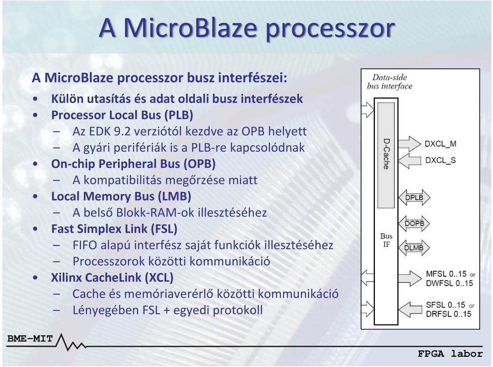 2 verziótól kezdve az OPB helyett A gyári perifériák is a PLB re kapcsolódnak On chip Peripheral Bus (OPB) A kompatibilitás megőrzése