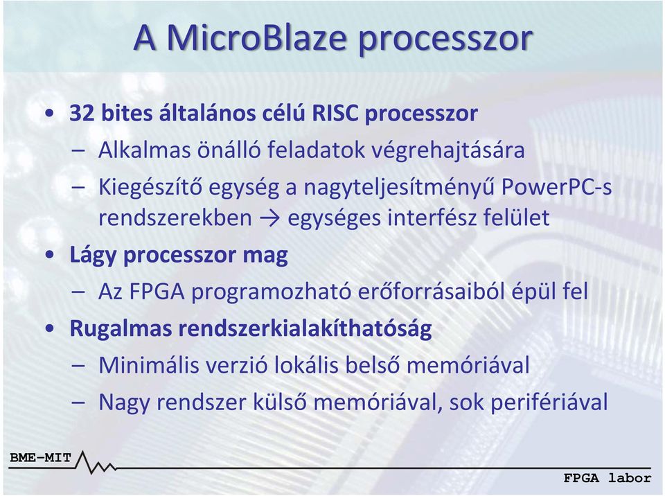 felület Lágy processzor mag Az FPGA programozható erőforrásaiból épül fel Rugalmas