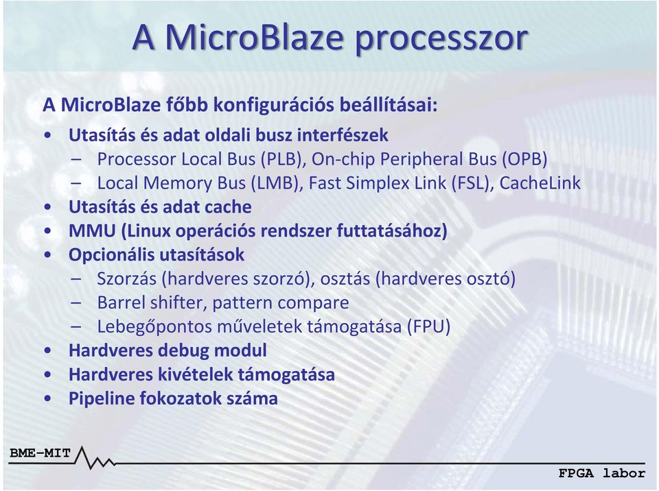 (Linux operációs rendszer futtatásához) Opcionális utasítások Szorzás (hardveres szorzó), osztás (hardveres osztó) Barrel