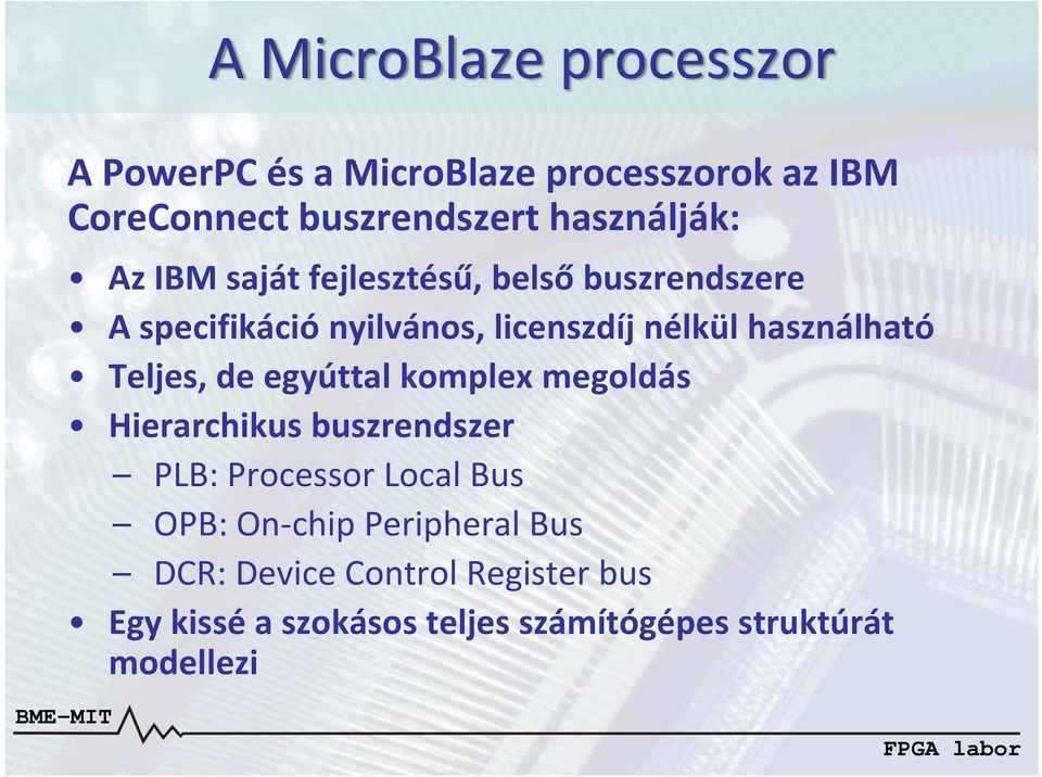 használható Teljes, de egyúttal komplex megoldás Hierarchikus buszrendszer PLB: Processor Local Bus OPB: