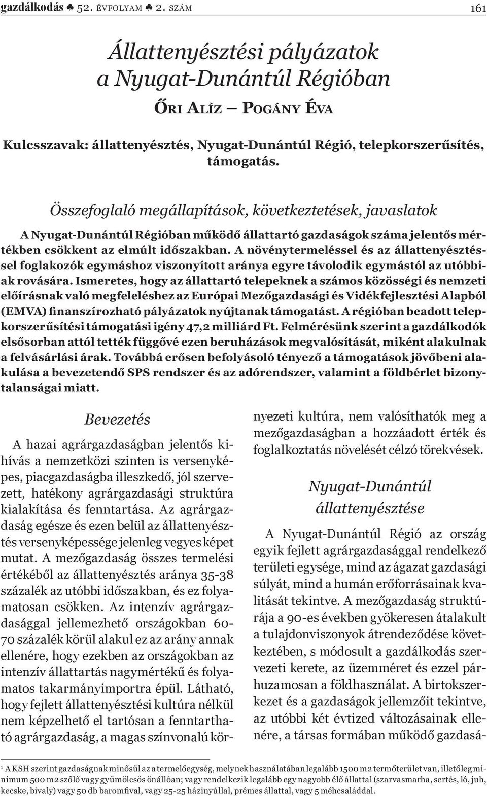 Az intenzív agrárgaz- 70 százalék körül alakul ez az arány annak ellenére, hogy ezekben az országokban az matos takarmányimportra épül.