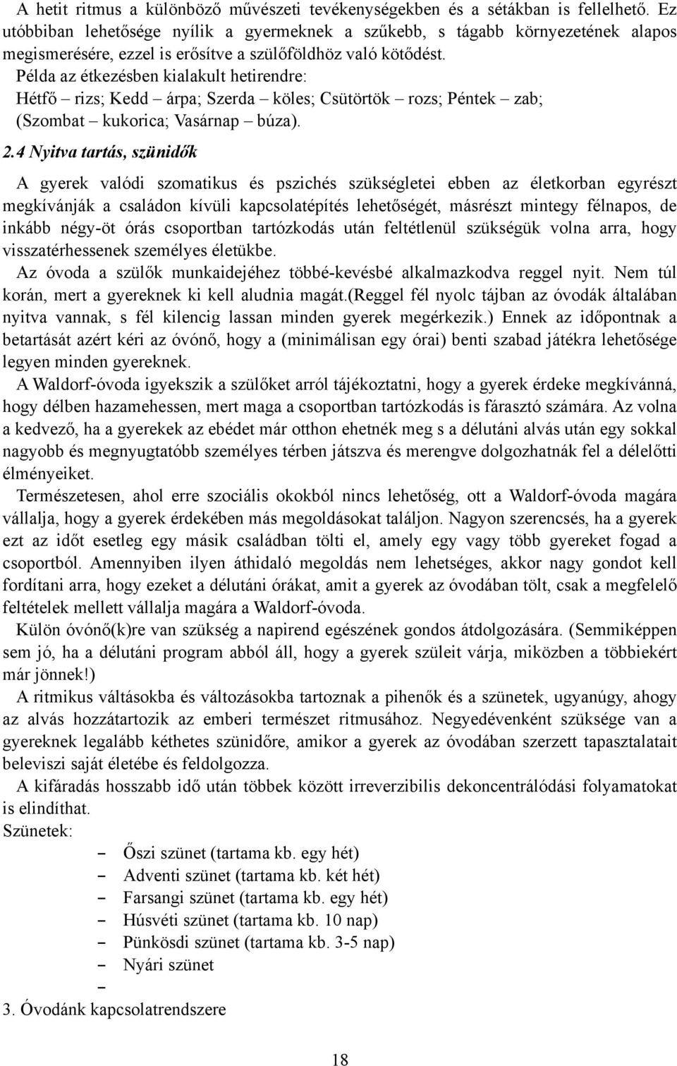 Példa az étkezésben kialakult hetirendre: Hétfő rizs; Kedd árpa; Szerda köles; Csütörtök rozs; Péntek zab; (Szombat kukorica; Vasárnap búza). 2.