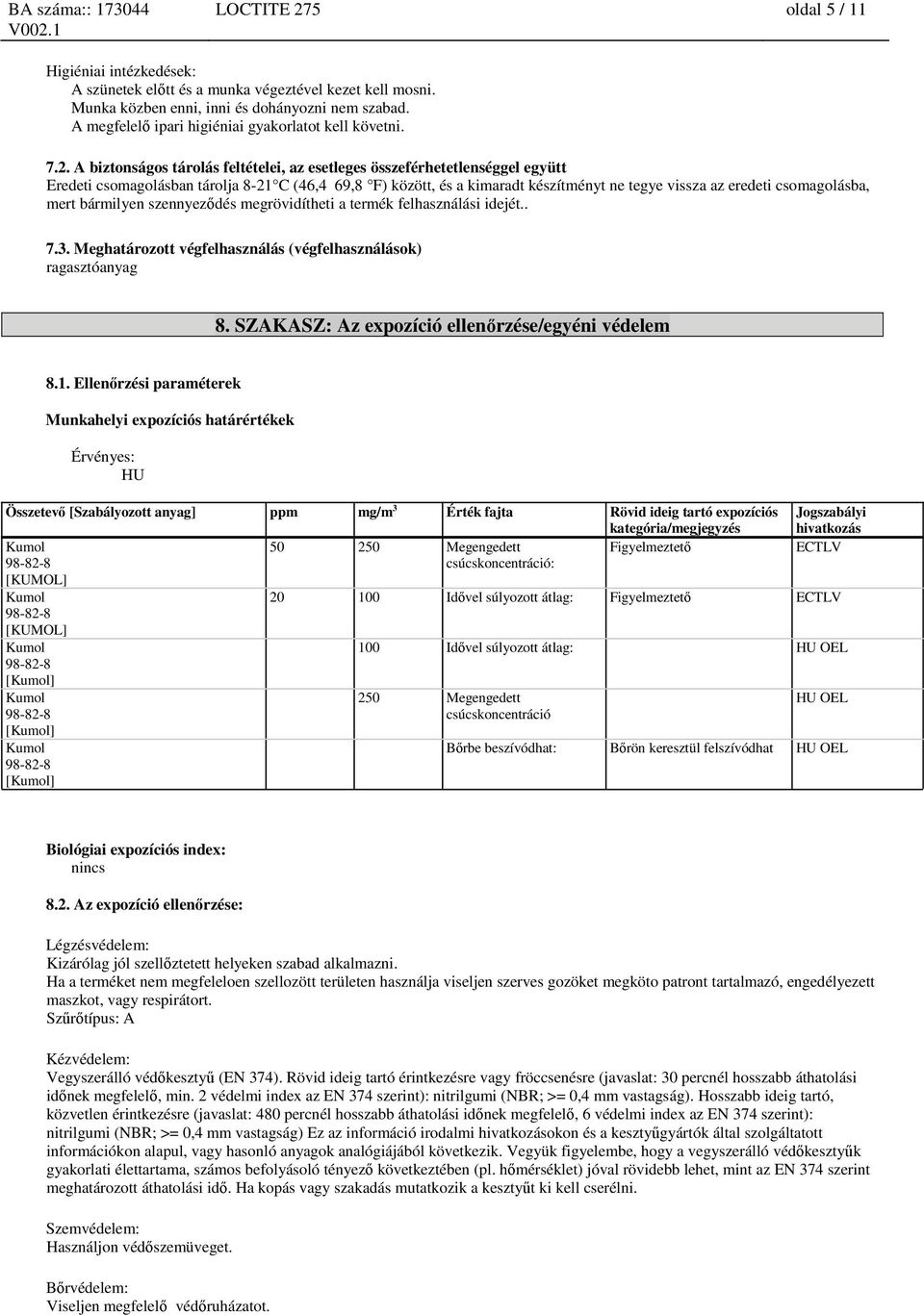 A biztonságos tárolás feltételei, az esetleges összeférhetetlenséggel együtt Eredeti csomagolásban tárolja 8-21 C (46,4 69,8 F) között, és a kimaradt készítményt ne tegye vissza az eredeti
