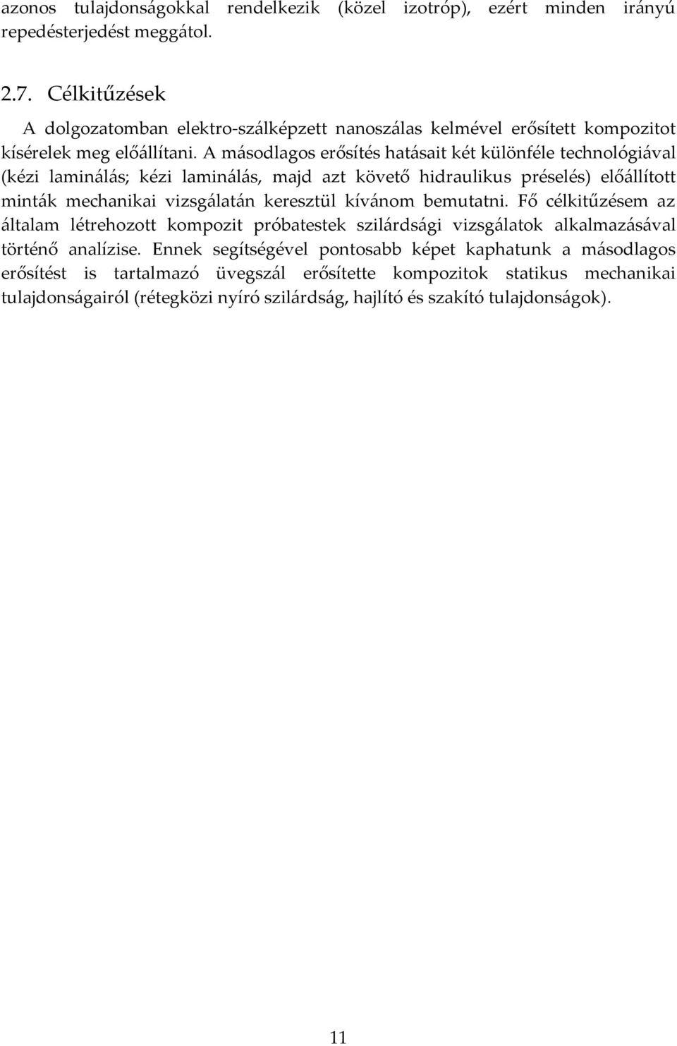 A másodlagos erősítés hatásait két különféle technológiával (kézi laminálás; kézi laminálás, majd azt követő hidraulikus préselés) előállított minták mechanikai vizsgálatán keresztül
