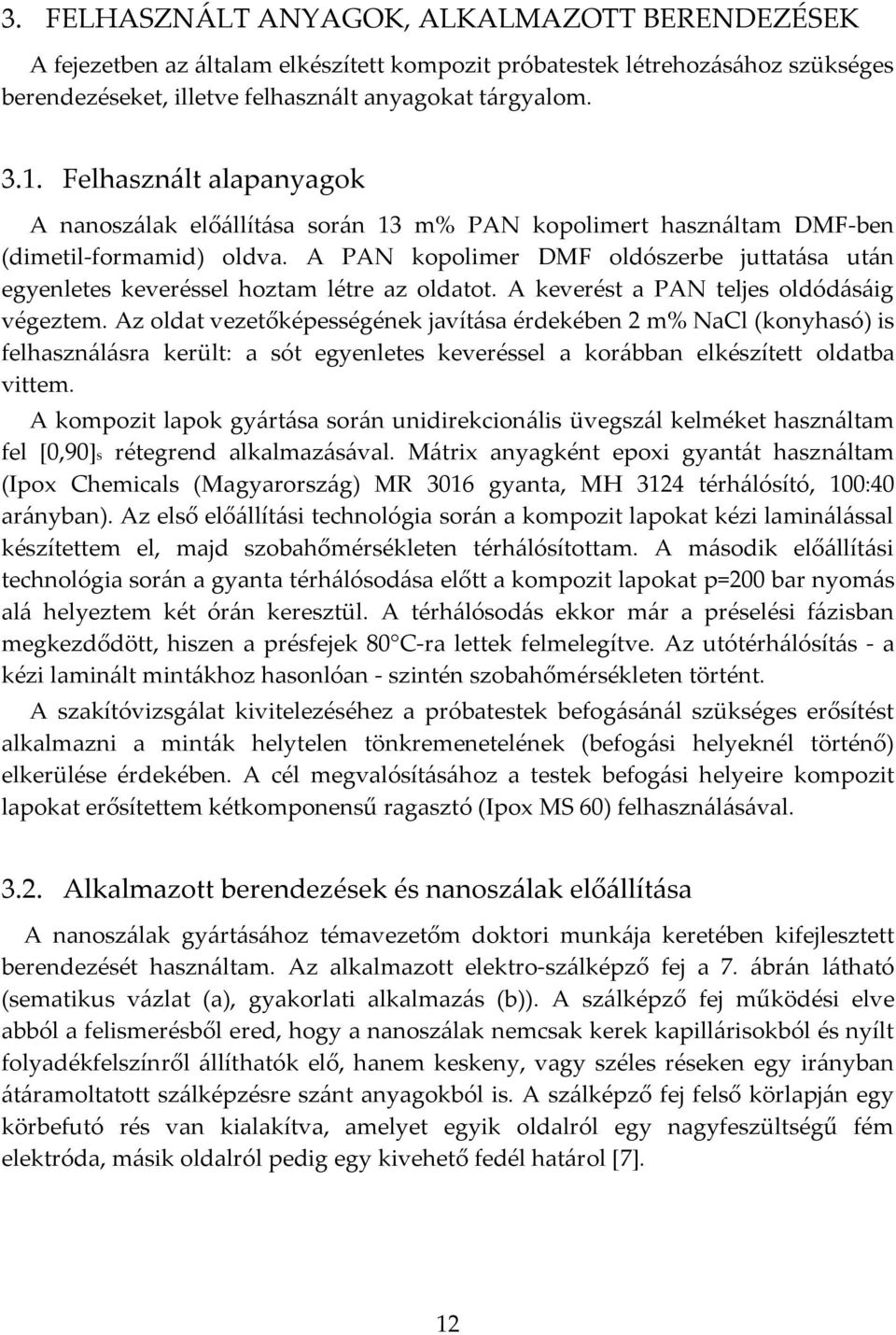 A PAN kopolimer DMF oldószerbe juttatása után egyenletes keveréssel hoztam létre az oldatot. A keverést a PAN teljes oldódásáig végeztem.