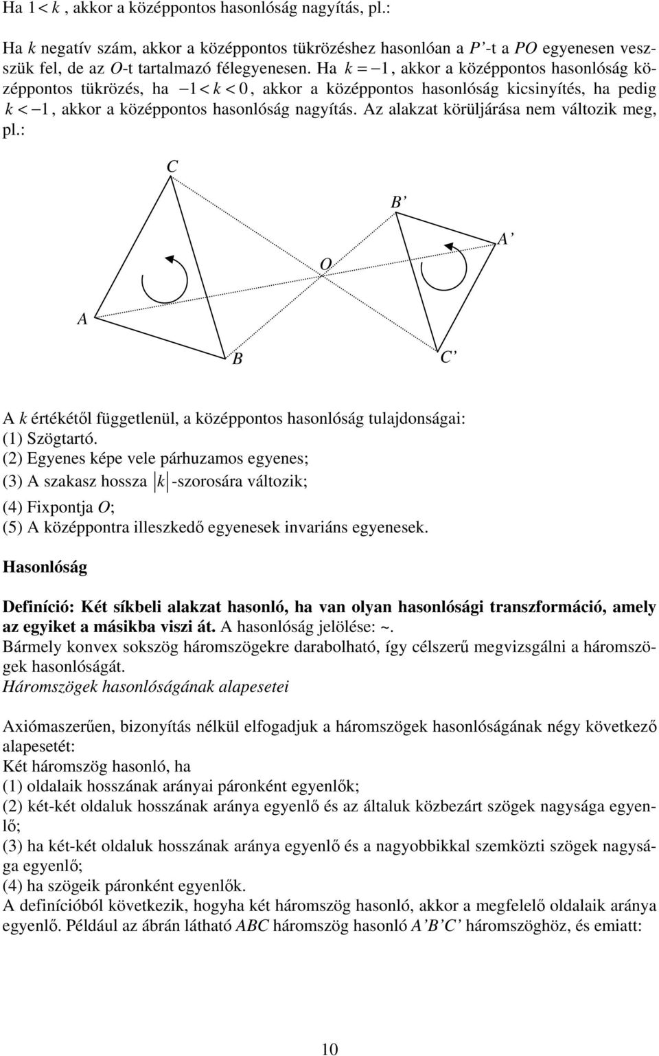 : O k értékétl függetlenül, középpontos hsonlóság tuljdonsági: (1) Szögtrtó.