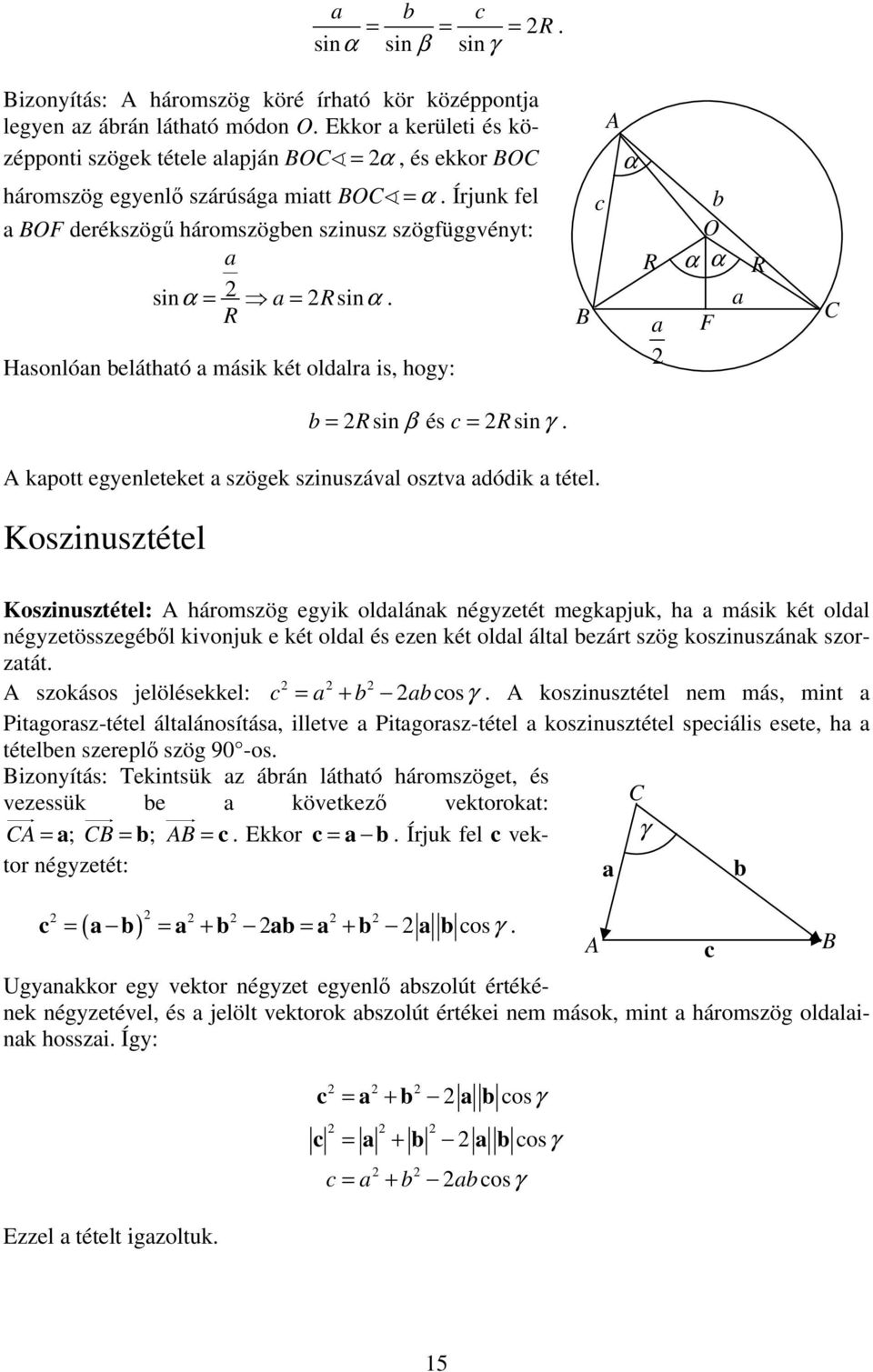 R Hsonlón eláthtó másik két oldlr is, hogy: R O R F = Rsin β és = Rsinγ. kpott egyenleteket szögek szinuszávl osztv dódik tétel.
