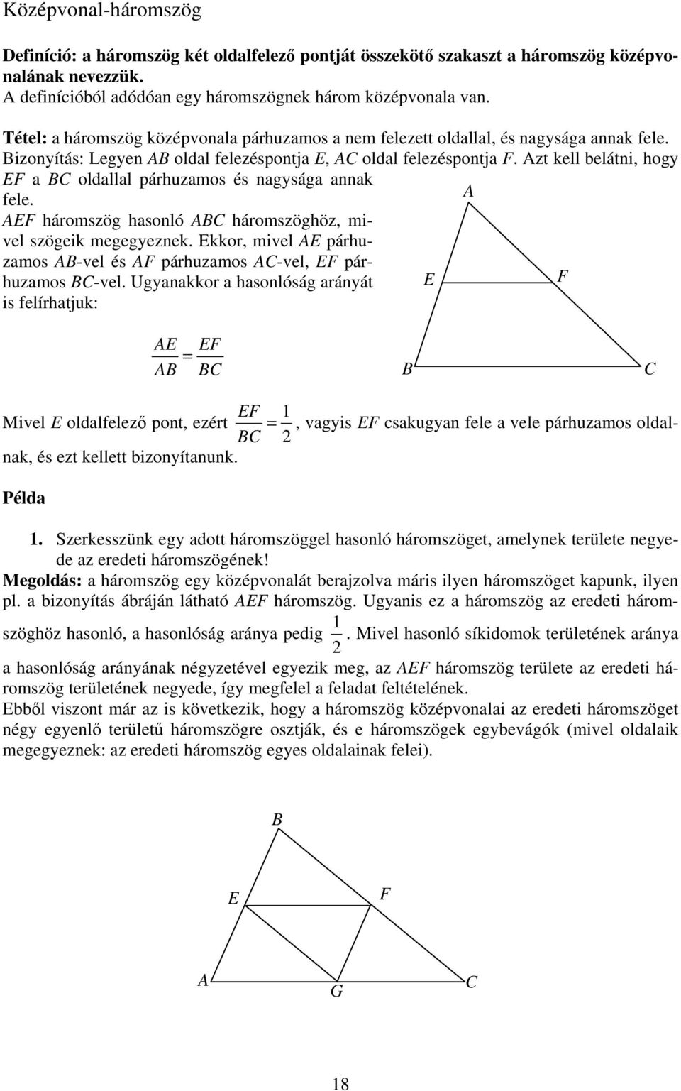 EF háromszög hsonló háromszöghöz, mivel szögeik megegyeznek. Ekkor, mivel E párhuzmos -vel és F párhuzmos -vel, EF párhuzmos -vel.