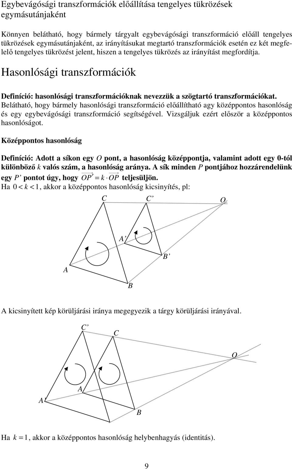 Hsonlósági trnszformáiók Definíió: hsonlósági trnszformáióknk nevezzük szögtrtó trnszformáiókt.