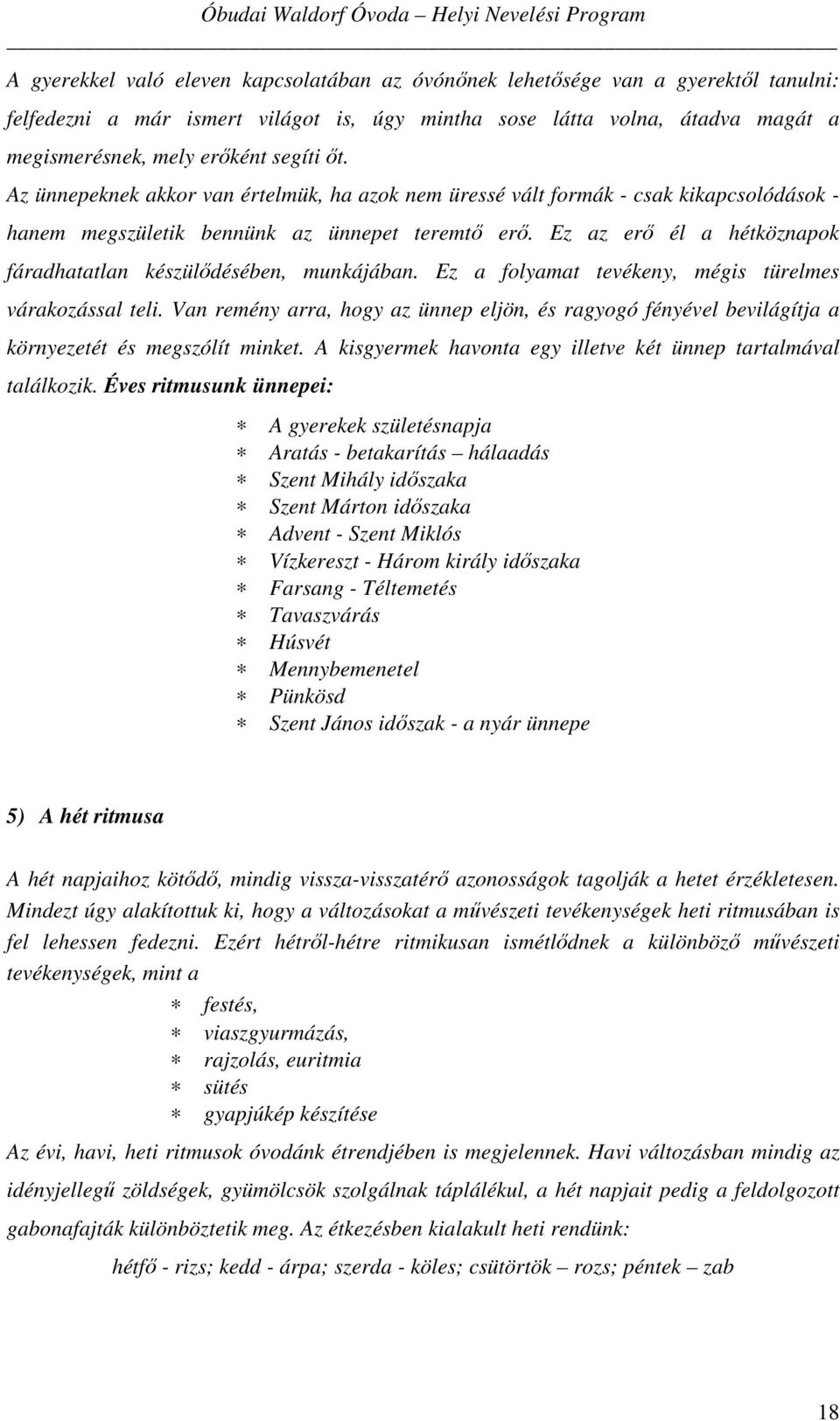 Ez az erő él a hétköznapok fáradhatatlan készülődésében, munkájában. Ez a folyamat tevékeny, mégis türelmes várakozással teli.