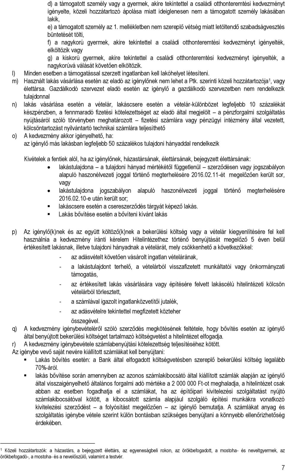 mellékletben nem szereplő vétség miatt letöltendő szabadságvesztés büntetését tölti, f) a nagykorú gyermek, akire tekintettel a családi otthonteremtési kedvezményt igényelték, elköltözik vagy g) a