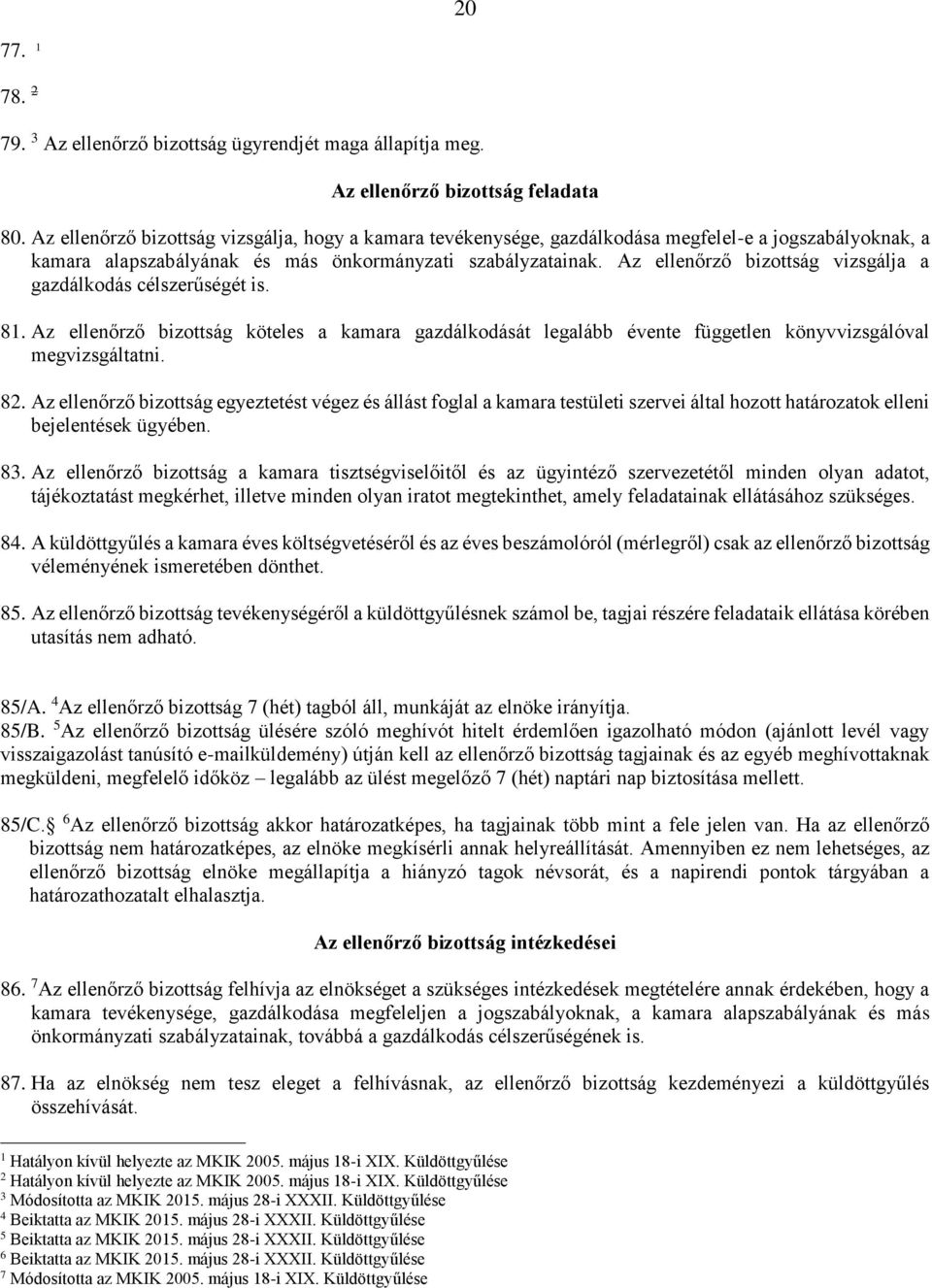 Az ellenőrző bizottság vizsgálja a gazdálkodás célszerűségét is. 8.