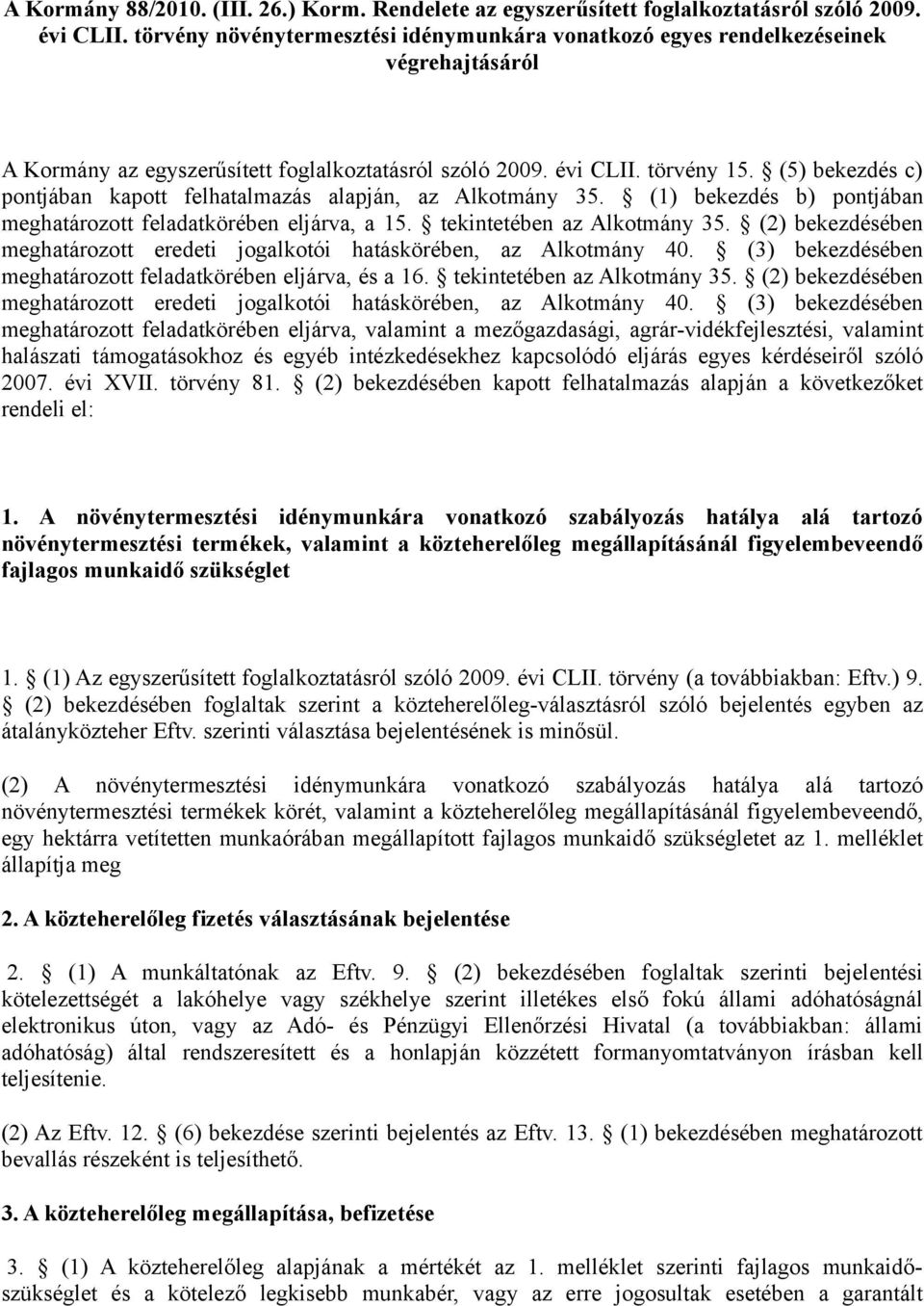 (5) bekezdés c) pontjában kapott felhatalmazás alapján, az Alkotmány 35. (1) bekezdés b) pontjában meghatározott feladatkörében eljárva, a 15. tekintetében az Alkotmány 35.