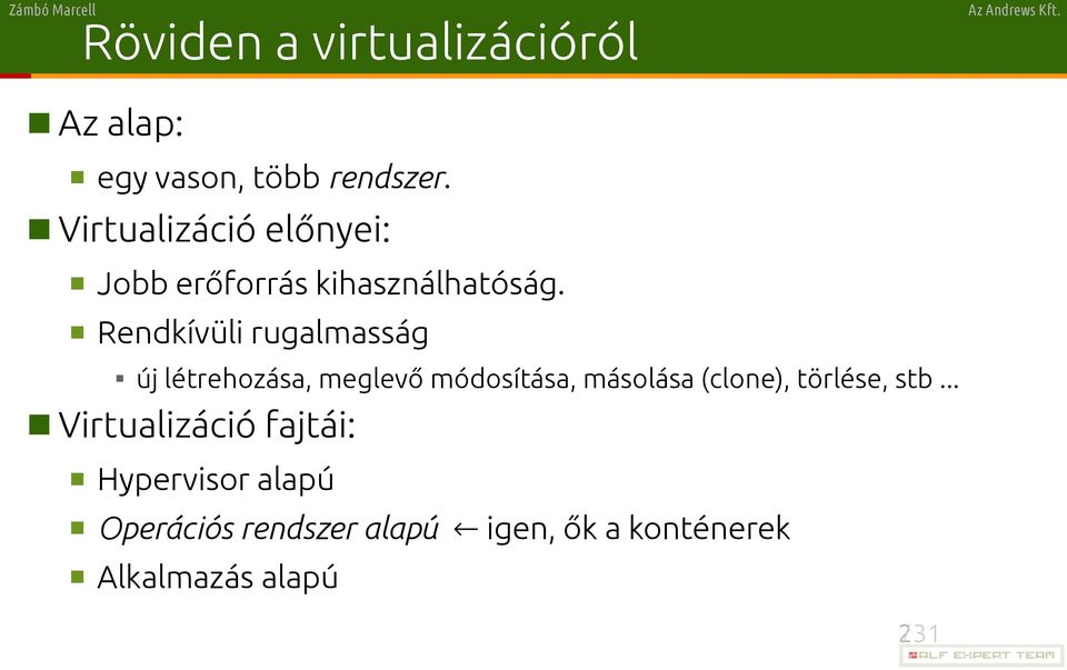 Rendkívüli rugalmasság új létrehozása, meglevő módosítása, másolása (clone),