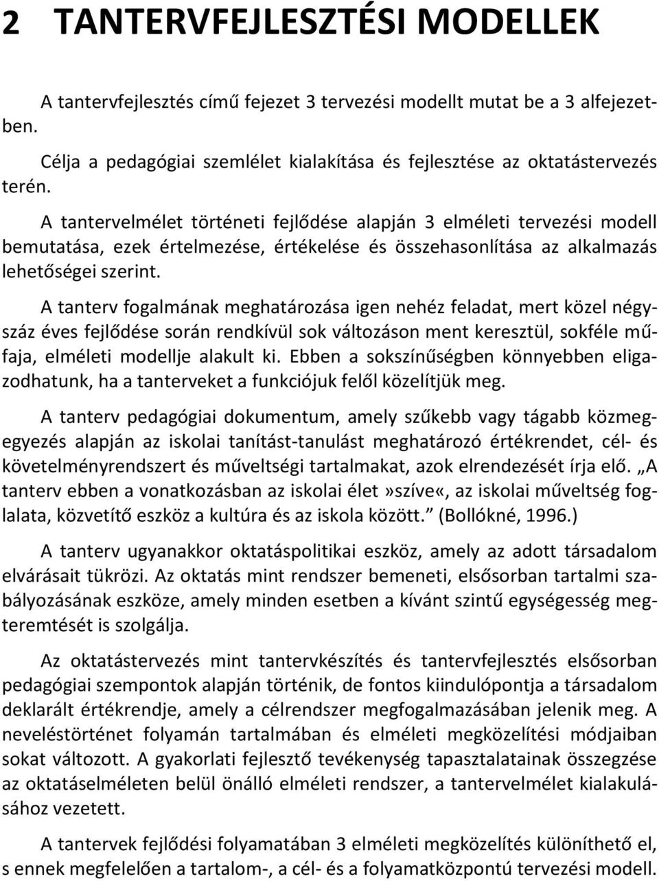 A tanterv fogalmának meghatározása igen nehéz feladat, mert közel négyszáz éves fejlődése során rendkívül sok változáson ment keresztül, sokféle műfaja, elméleti modellje alakult ki.