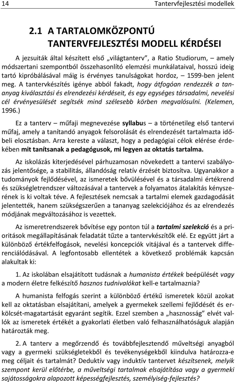 ideig tartó kipróbálásával máig is érvényes tanulságokat hordoz, 1599-ben jelent meg.