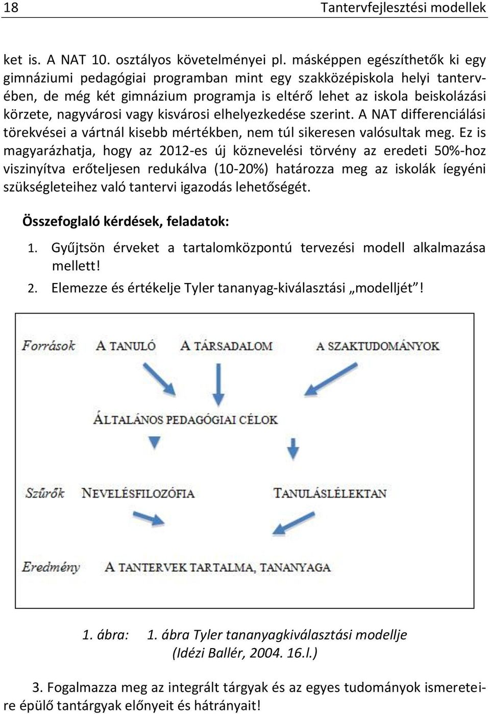 vagy kisvárosi elhelyezkedése szerint. A NAT differenciálási törekvései a vártnál kisebb mértékben, nem túl sikeresen valósultak meg.