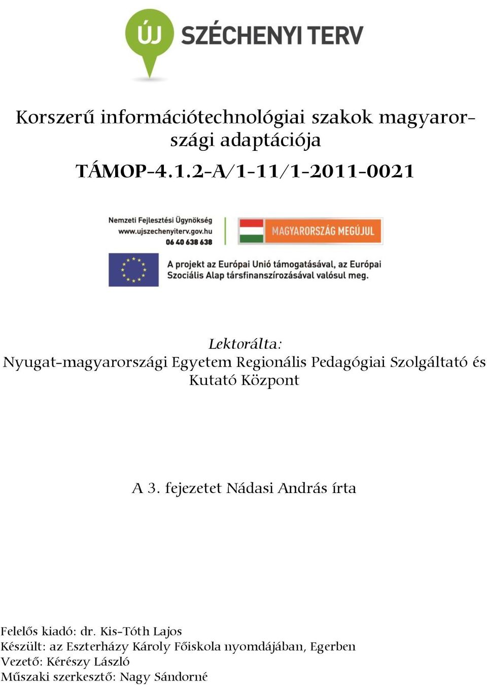 Szolgáltató és Kutató Központ A 3. fejezetet Nádasi András írta Felelős kiadó: dr.