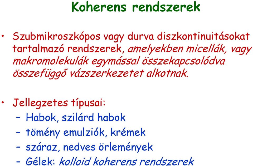 összefüggő vázszerkezetet alkotnak.