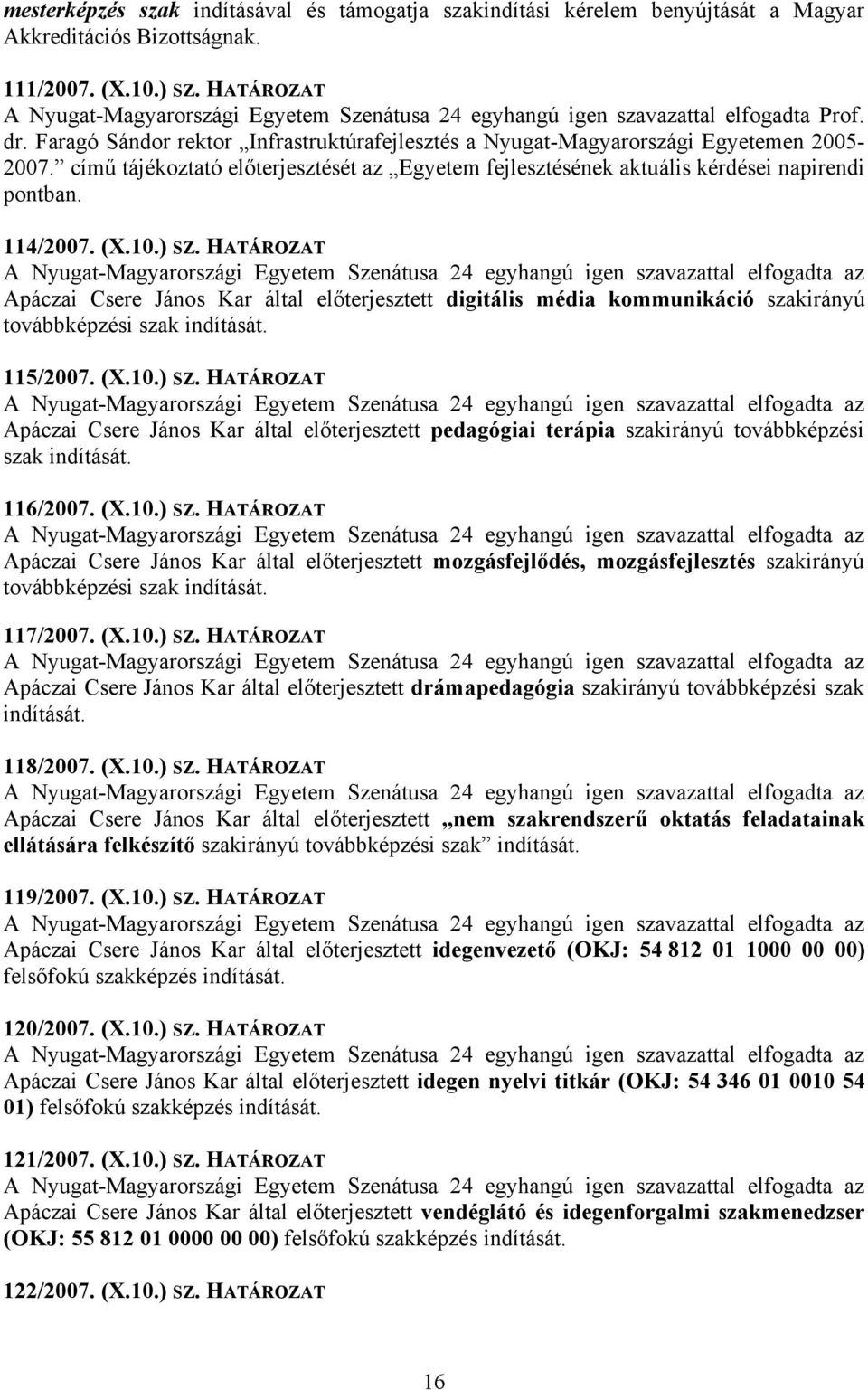 című tájékoztató előterjesztését az Egyetem fejlesztésének aktuális kérdései napirendi pontban. 114/2007. (X.10.) SZ.