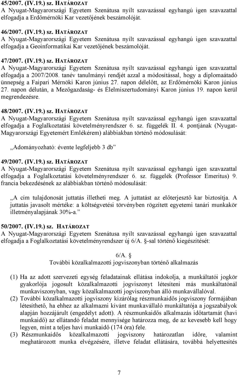 napon délután, a Mezőgazdaság- és Élelmiszertudományi Karon június 19. napon kerül megrendezésre. 48