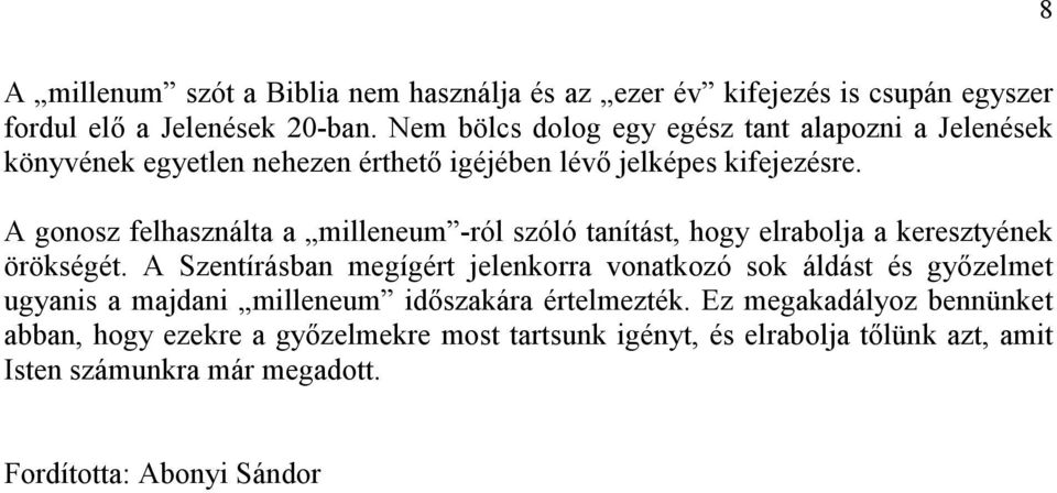 A gonosz felhasználta a milleneum -ról szóló tanítást, hogy elrabolja a keresztyének örökségét.