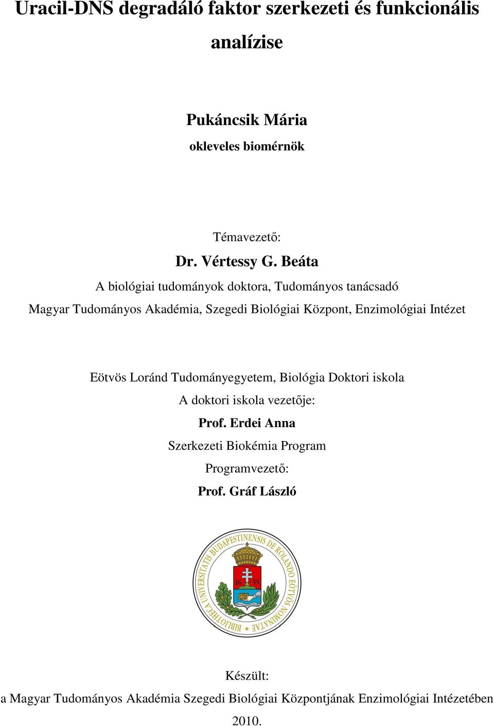 Intézet Eötvös Loránd Tudományegyetem, Biológia Doktori iskola A doktori iskola vezetıje: Prof.