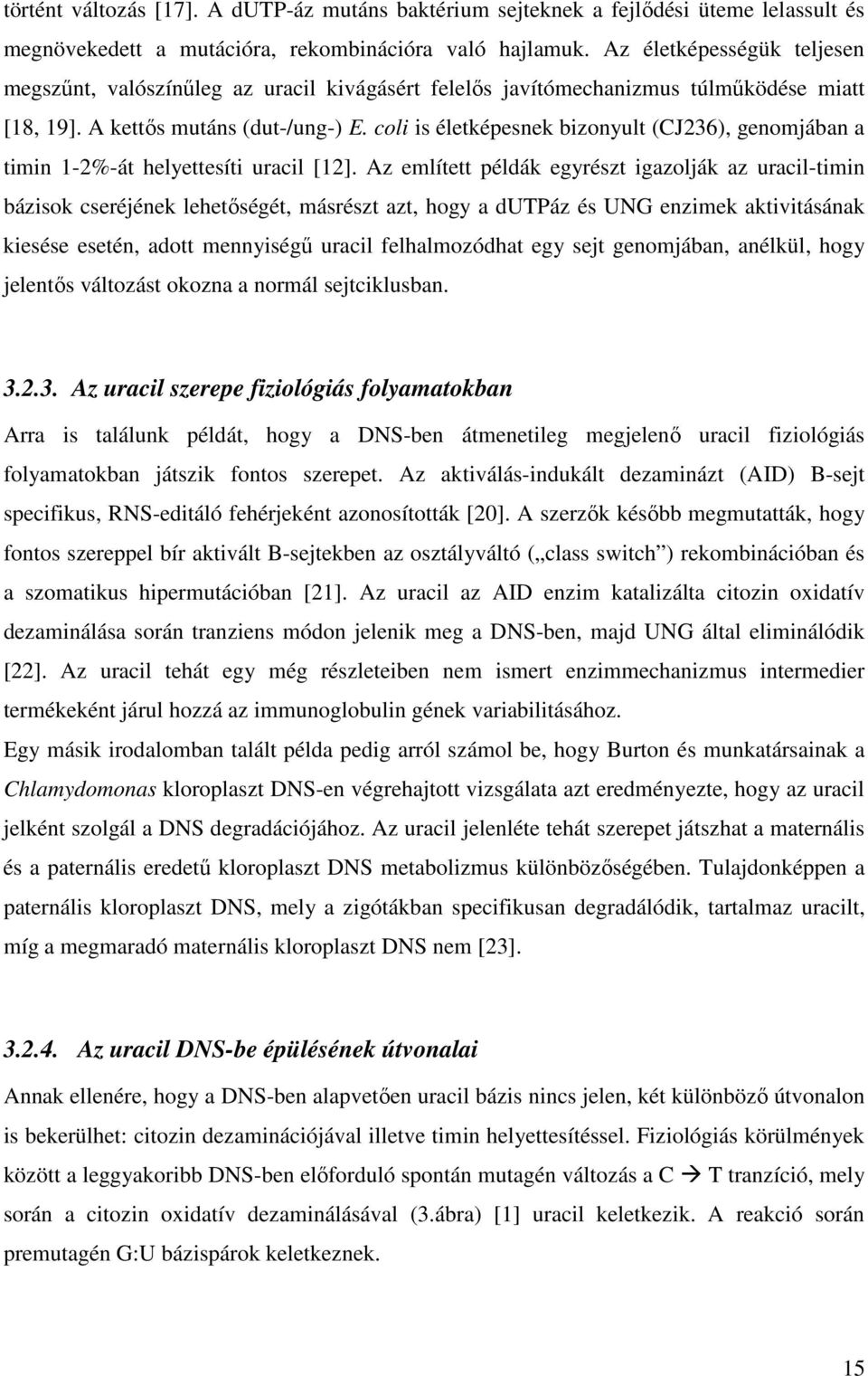 coli is életképesnek bizonyult (CJ236), genomjában a timin 1-2%-át helyettesíti uracil [12].