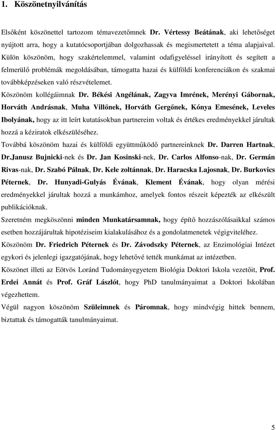 részvételemet. Köszönöm kollégáimnak Dr.