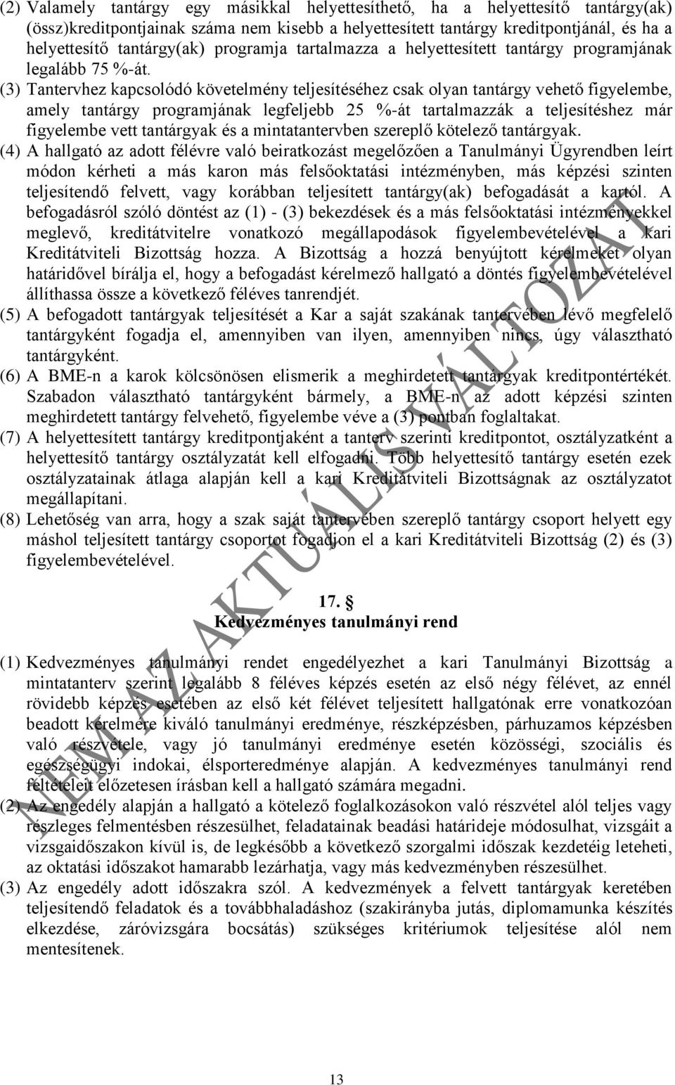 (3) Tantervhez kapcsolódó követelmény teljesítéséhez csak olyan tantárgy vehető figyelembe, amely tantárgy programjának legfeljebb 25 %-át tartalmazzák a teljesítéshez már figyelembe vett tantárgyak