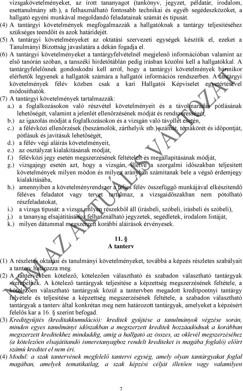 (4) A tantárgyi követelmények megfogalmazzák a hallgatóknak a tantárgy teljesítéséhez szükséges teendőit és azok határidejét.