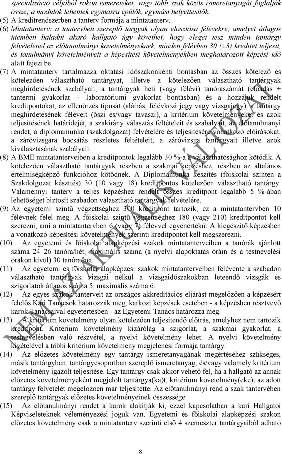 (6) Mintatanterv: a tantervben szereplő tárgyak olyan elosztása félévekre, amelyet átlagos ütemben haladni akaró hallgató úgy követhet, hogy eleget tesz minden tantárgy felvételénél az előtanulmányi