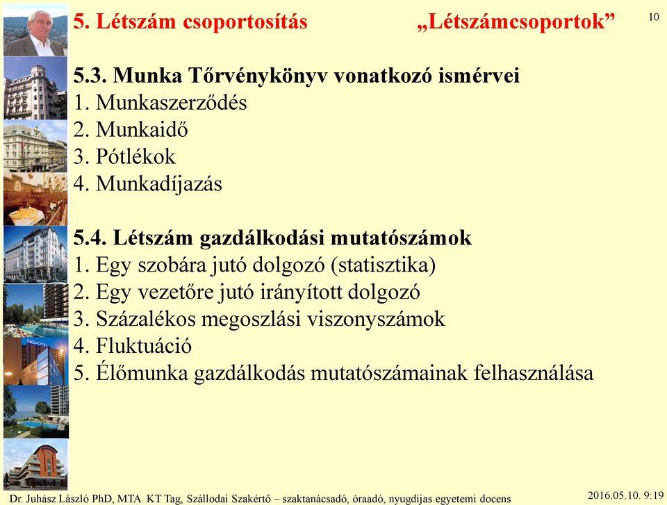 Egy szobára jutó dolgozó (statisztika) 2. Egy vezetőre jutó irányított dolgozó 3.