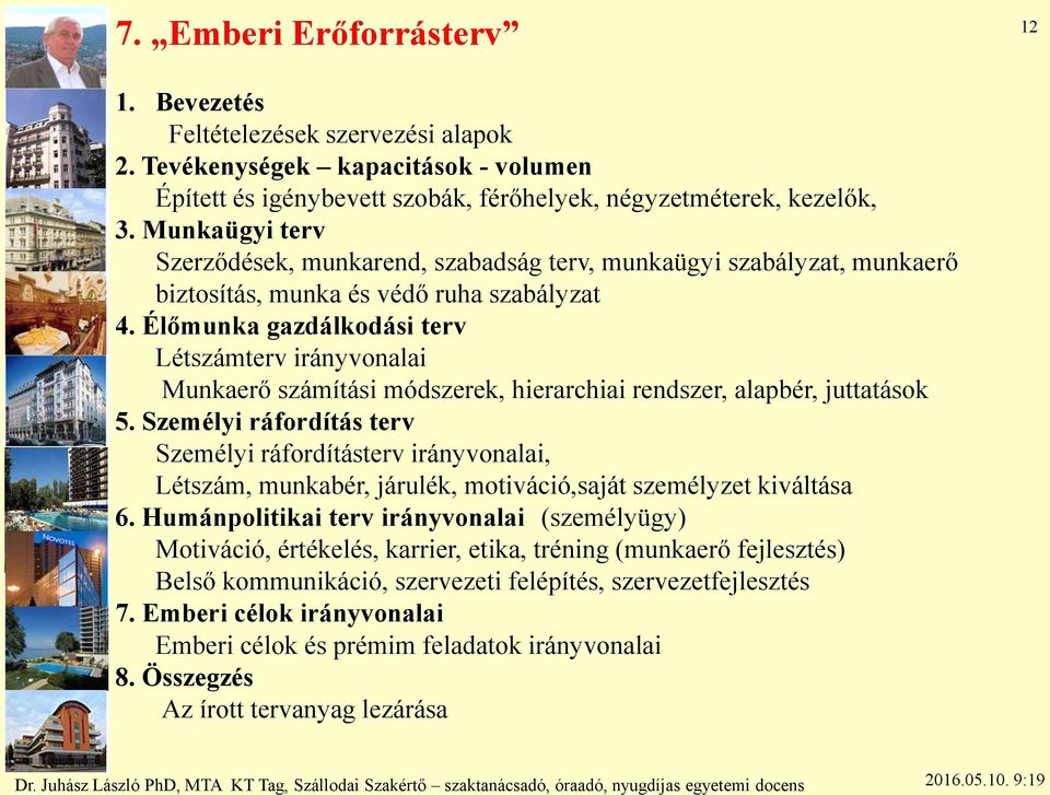 Élőmunka gazdálkodási terv Létszámterv irányvonalai Munkaerő számítási módszerek, hierarchiai rendszer, alapbér, juttatások 5.