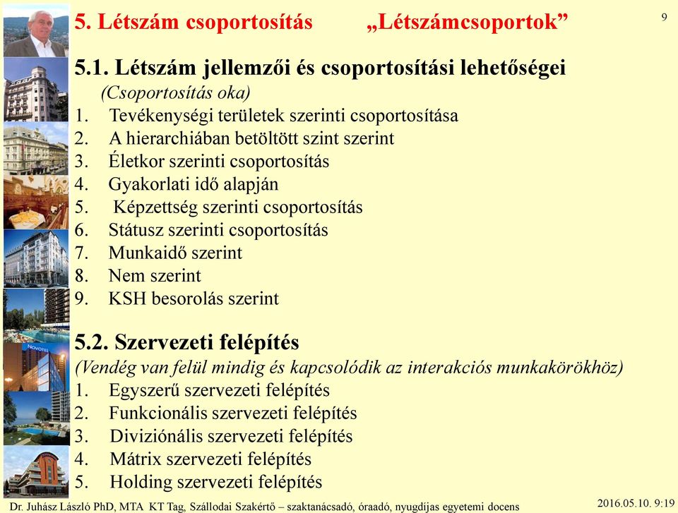 Képzettség szerinti csoportosítás 6. Státusz szerinti csoportosítás 7. Munkaidő szerint 8. Nem szerint 9. KSH besorolás szerint 5.2.