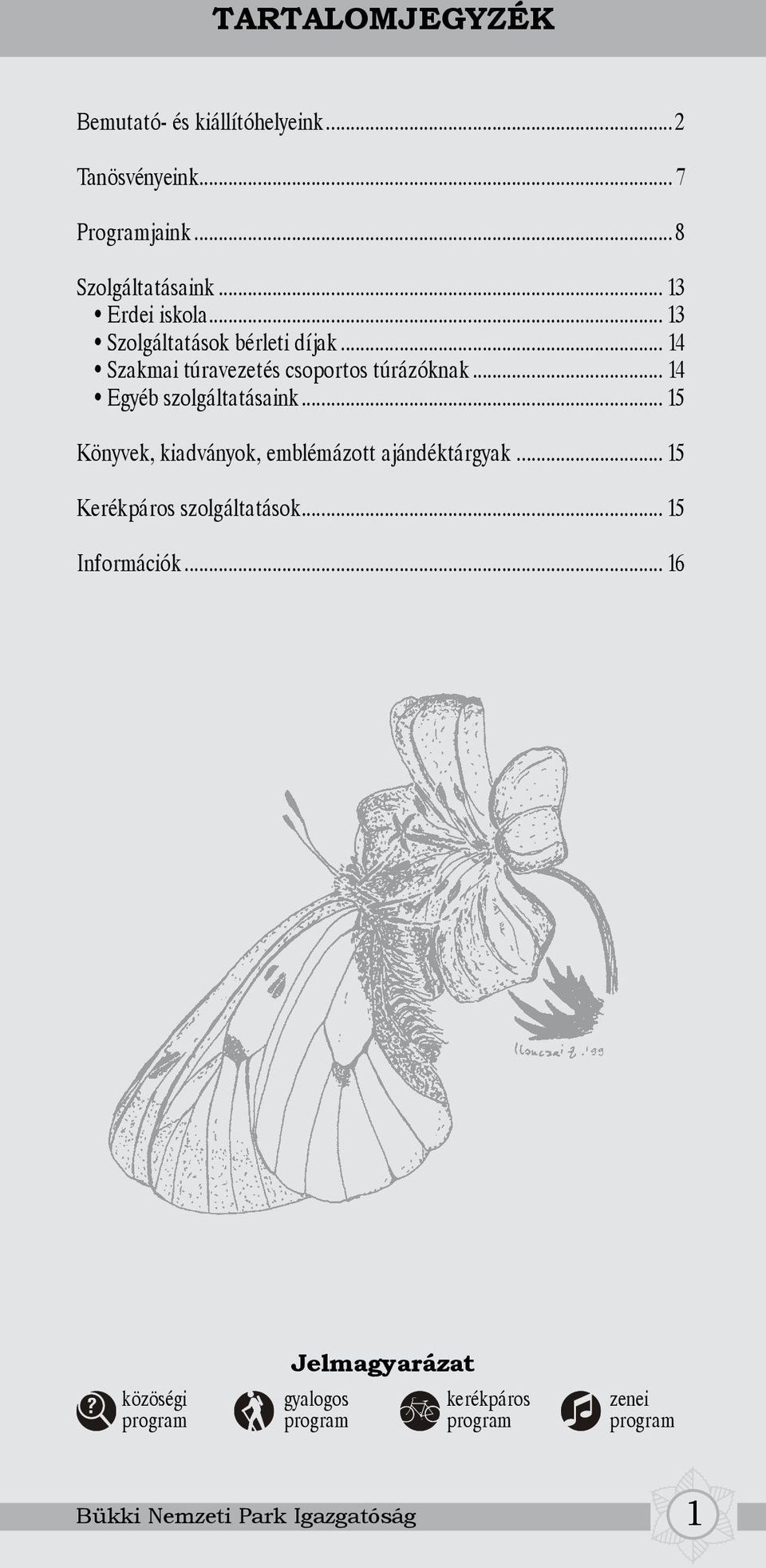.. 14 Egyéb szolgáltatásaink... 15 Könyvek, kiadványok, emblémázott ajándéktárgyak... 15 Kerékpáros szolgáltatások.