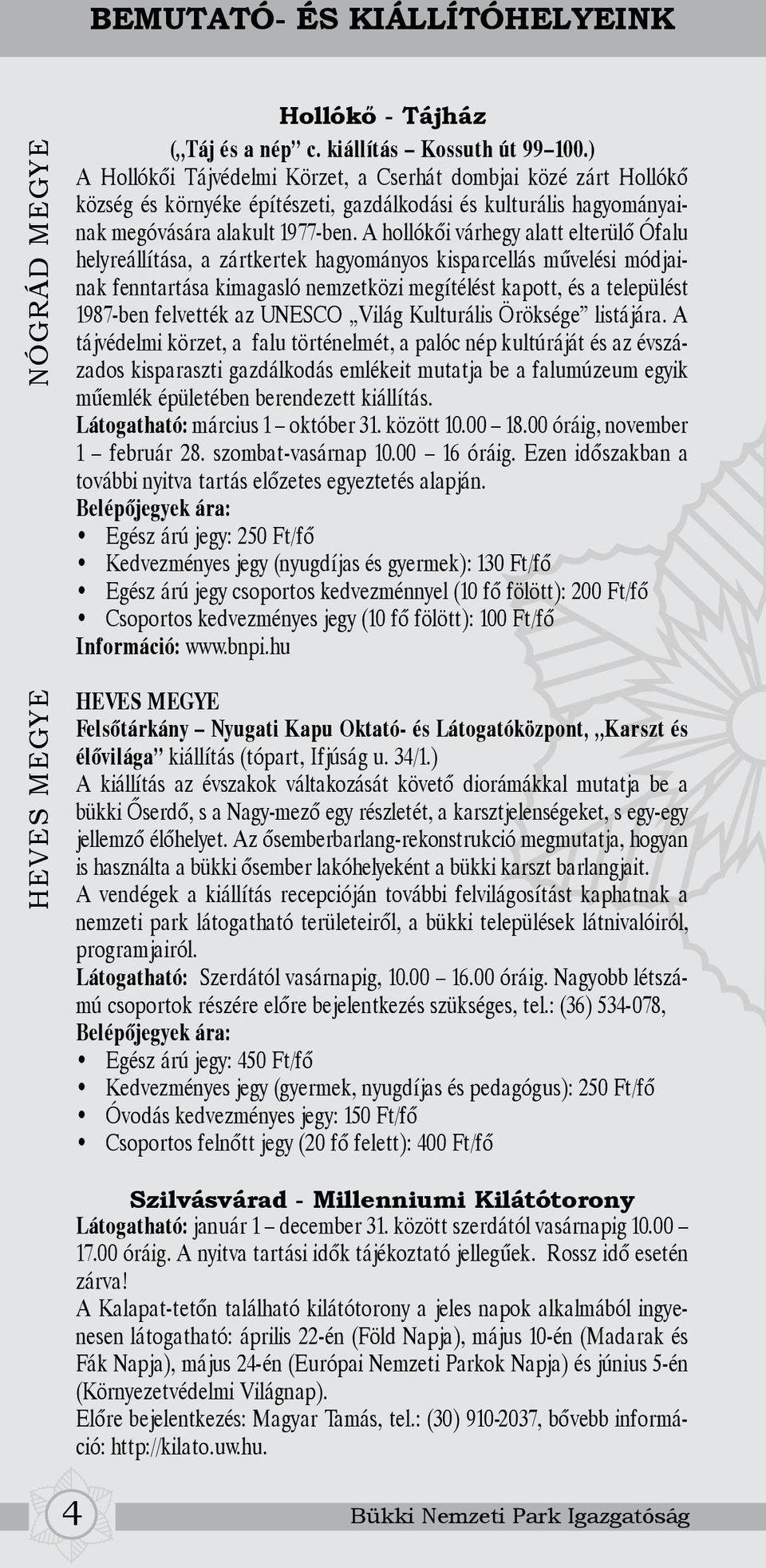 A hollókői várhegy alatt elterülő Ófalu helyreállítása, a zártkertek hagyományos kisparcellás művelési módjainak fenntartása kimagasló nemzetközi megítélést kapott, és a települést 1987-ben felvették