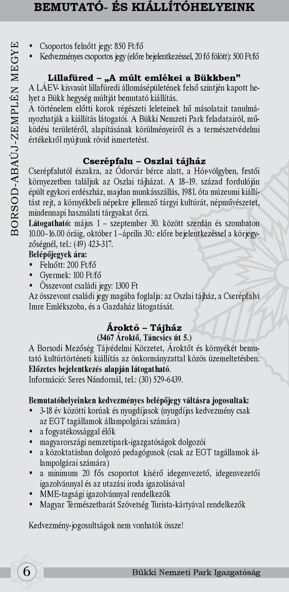 A történelem előtti korok régészeti leleteinek hű másolatait tanulmányozhatják a kiállítás látogatói.
