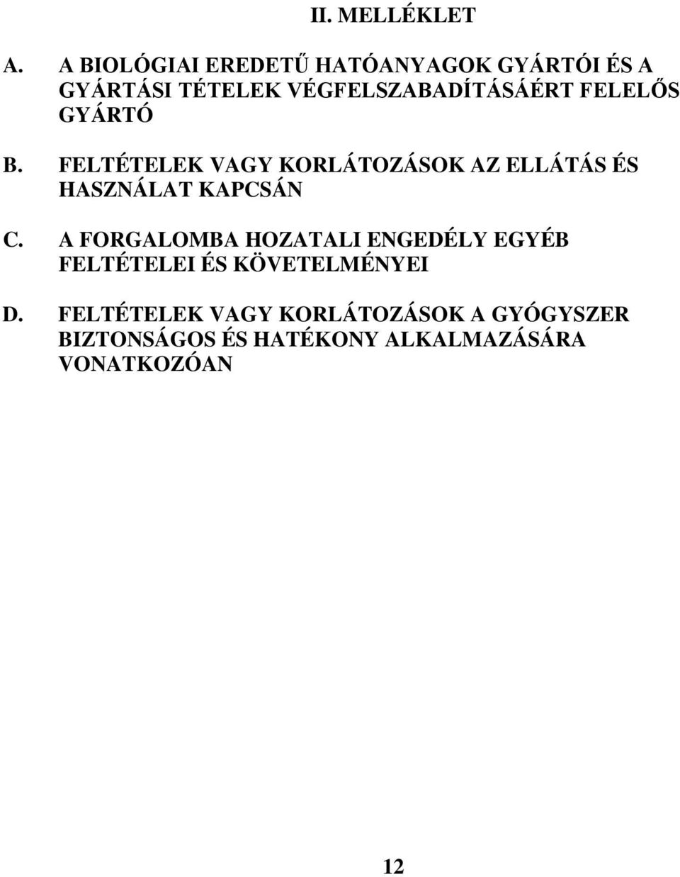 FELELŐS GYÁRTÓ B. FELTÉTELEK VAGY KORLÁTOZÁSOK AZ ELLÁTÁS ÉS HASZNÁLAT KAPCSÁN C.