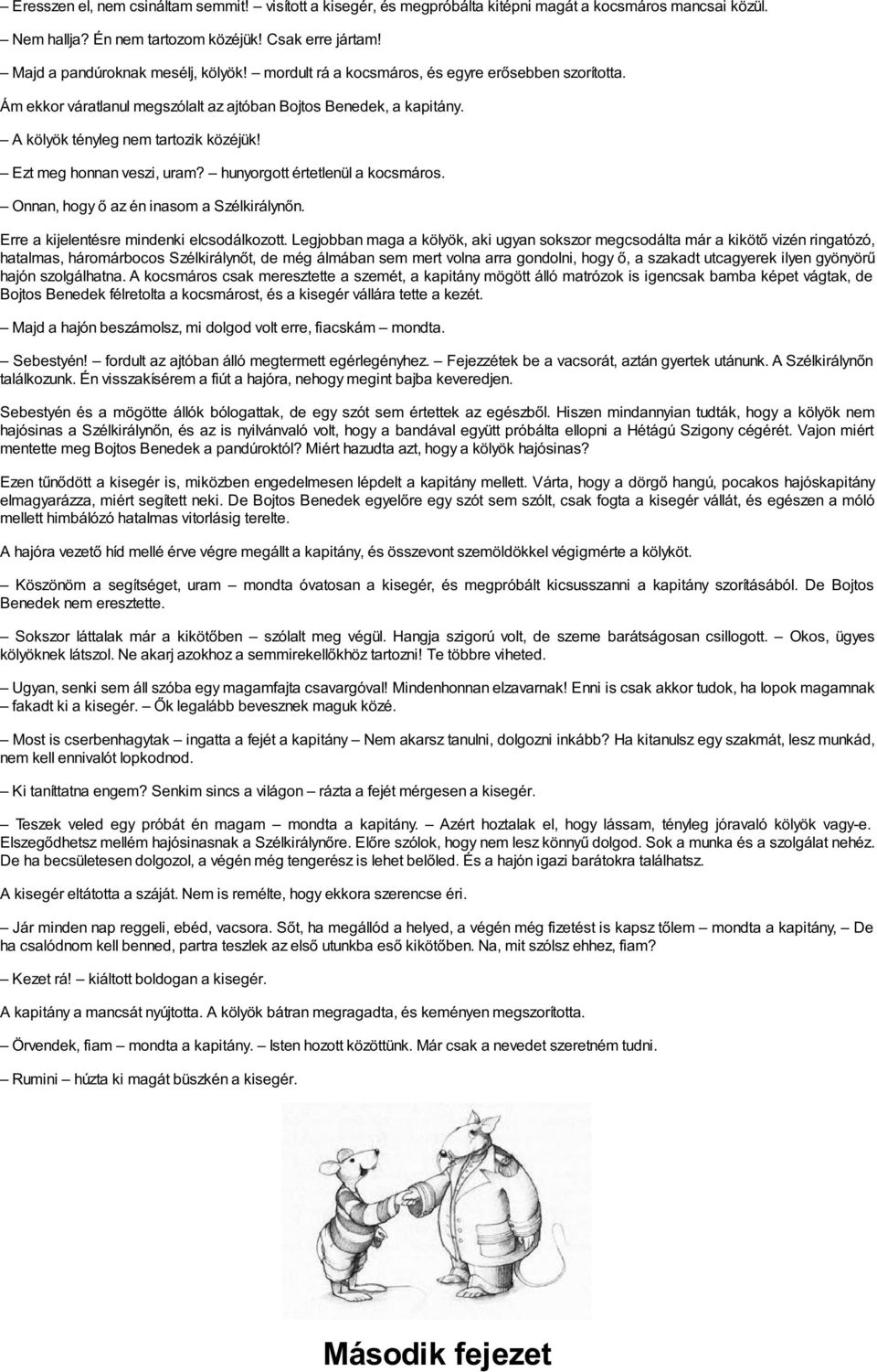 hunyorgott értetlenül a kocsmáros. Onnan, hogy ő az én inasom a Szélkirálynőn. Erre a kijelentésre mindenki elcsodálkozott.