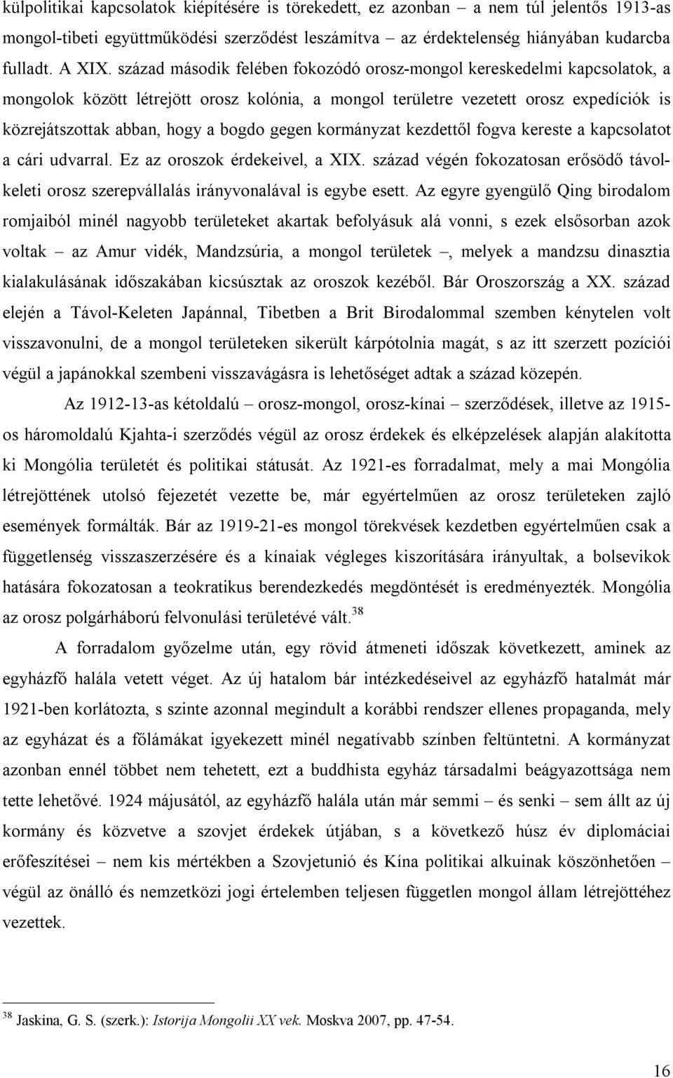 gegen kormányzat kezdettől fogva kereste a kapcsolatot a cári udvarral. Ez az oroszok érdekeivel, a XIX.