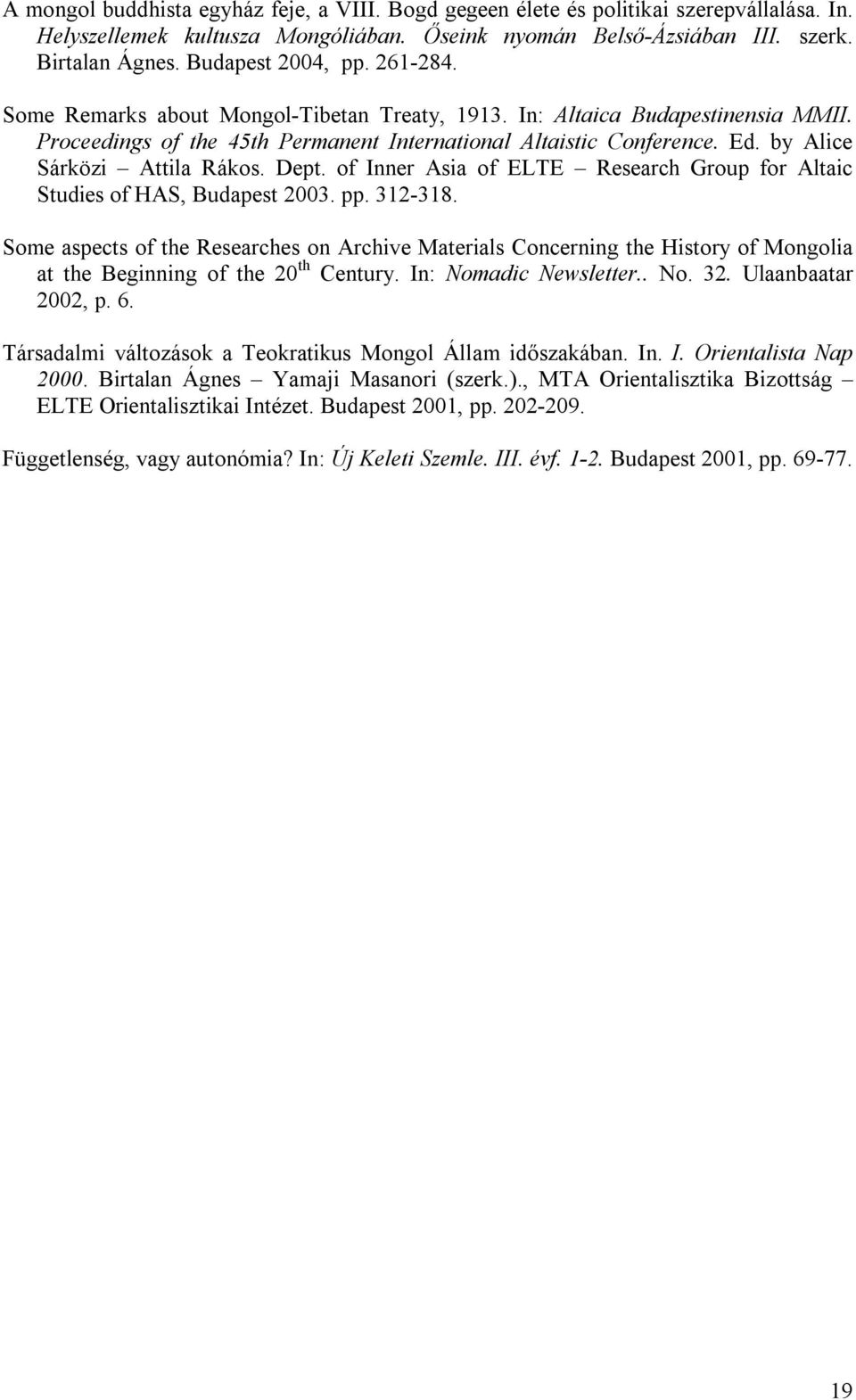 by Alice Sárközi Attila Rákos. Dept. of Inner Asia of ELTE Research Group for Altaic Studies of HAS, Budapest 2003. pp. 312-318.