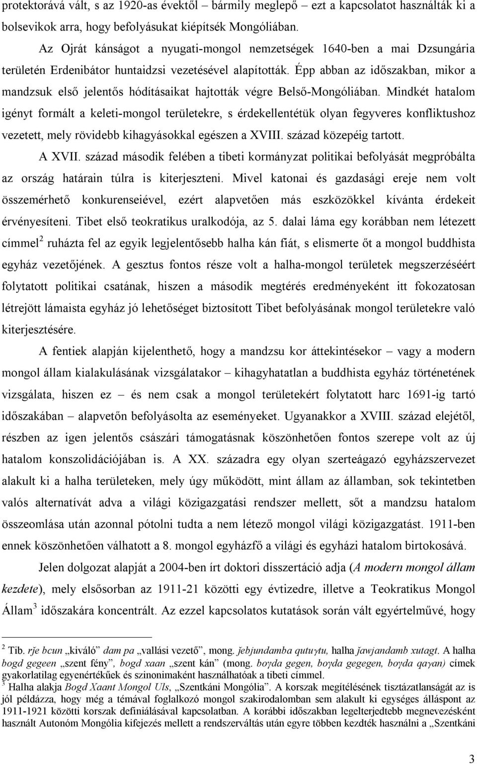 Épp abban az időszakban, mikor a mandzsuk első jelentős hódításaikat hajtották végre Belső-Mongóliában.