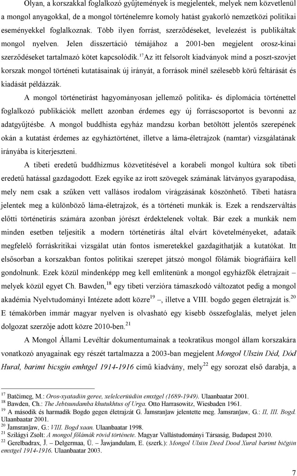 17 Az itt felsorolt kiadványok mind a poszt-szovjet korszak mongol történeti kutatásainak új irányát, a források minél szélesebb körű feltárását és kiadását példázzák.