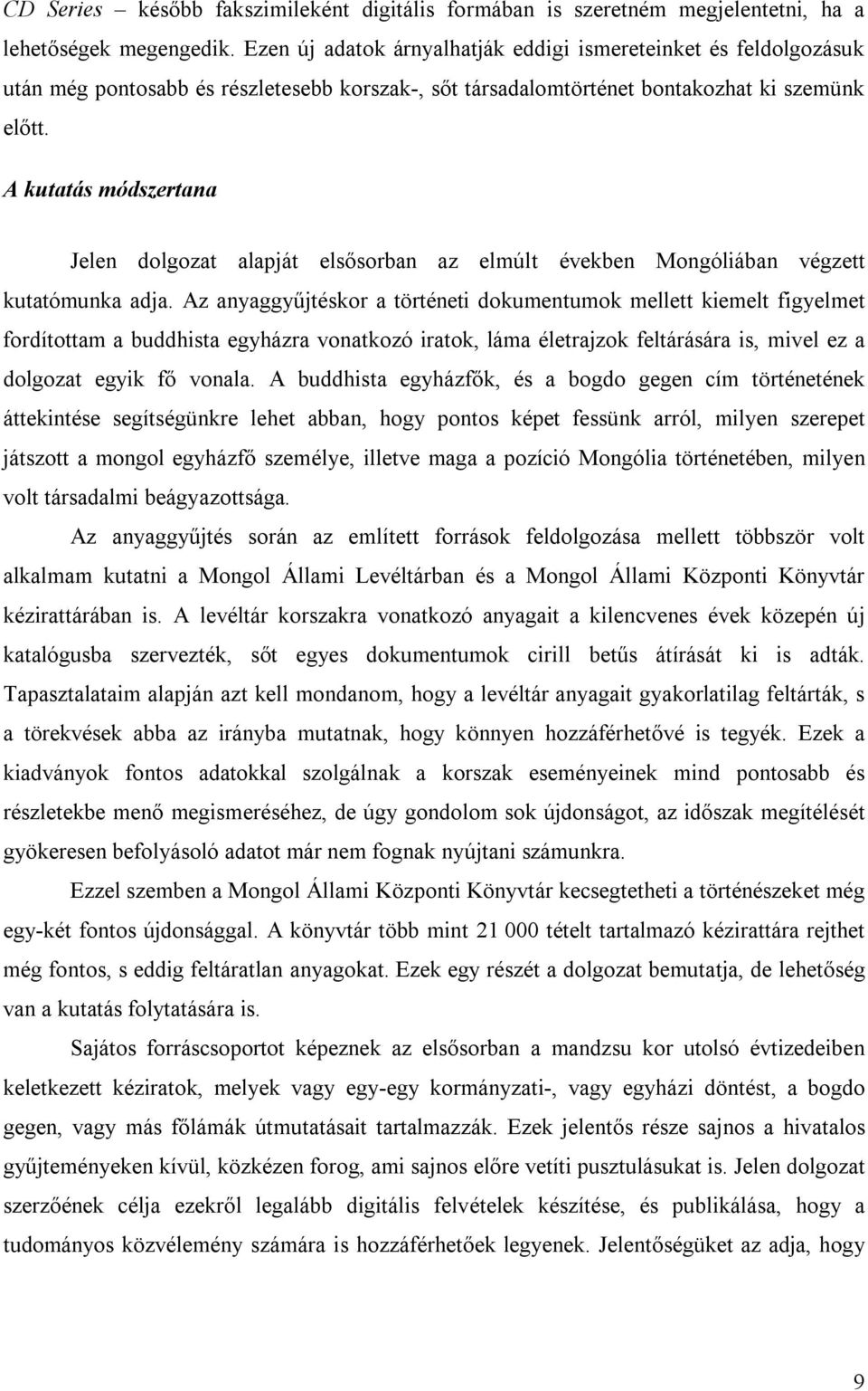 A kutatás módszertana Jelen dolgozat alapját elsősorban az elmúlt években Mongóliában végzett kutatómunka adja.